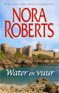 Nora Roberts — Water en vuur