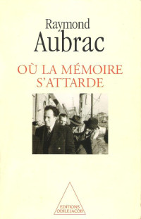 Raymond Aubrac [Aubrac, Raymond] — Où la mémoire s'attarde