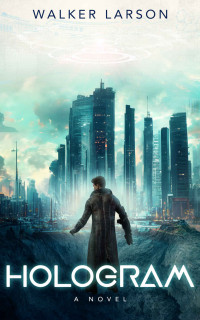 Walker Larson — Hologram: A YA Dystopian Novel