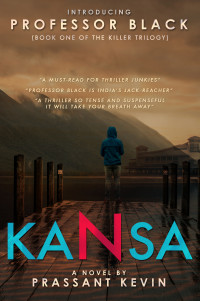 PRASSANT KEVIN — Kansa: (Book 1 - The Killer Trilogy) The Professor Black Series