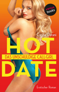 Darani, Carina [Darani, Carina] — Hot Date 2 - Das unschuldige Call-Girl