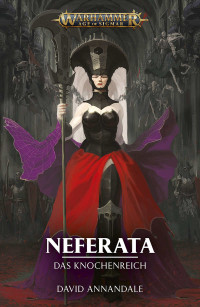 David Annandale — Neferata: Das Knochenreich (Warhammer Age of Sigmar) (German Edition)