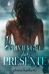 Gloria, Barbetti — IL PRIVILEGIO DEL PRESENTE (OTTAVIA MERAVIGLIA Vol. 2) (Italian Edition)