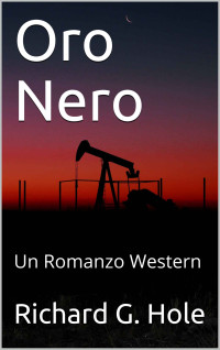 Hole, Richard G. — Oro Nero: Un Romanzo Western (Italian Edition)