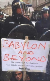 Wall — Babylon and Beyond; The Economics of Anti-Capitalist, Anti-Globalist and Radical Green Movements (2005)