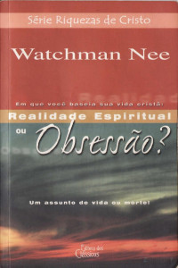 Watchman Nee — Realidade Espiritual ou Obsessão