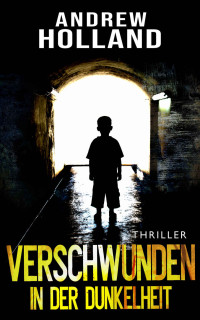 Andrew Holland — Verschwunden in der Dunkelheit