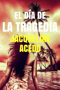 Jacqueline Acedo — El día de la tragedia: Un thriller adictivo de intriga y suspense en Hawái (Spanish Edition)