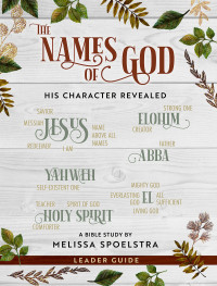 Spoelstra, Melissa; — The Names of God - Women's Bible Study Leader Guide: His Character Revealed