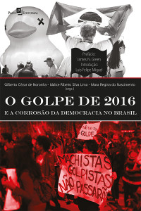 Mara Regina do Nascimento;Gilberto Czar de Noronha;Idalice Ribeiro Silva Lima; — O golpe de 2016 e a corroso da democracia no Brasil