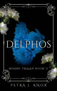Petra J. Knox — Delphos: House Trajan Book 2
