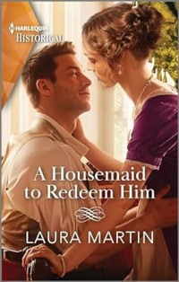 Laura Martin — A Housemaid to Redeem Him