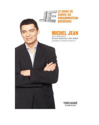 Michel Jean [Jean, Michel] — Je, le guide de survie du consommateur québécois
