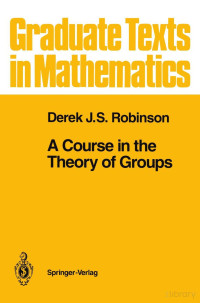 Derek J.S. Robinson — A Course in the Theory of Groups (GTM80)