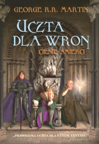 George R.R. Martin — Uczta dla wron. Cienie śmierci