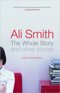 Ali Smith — The Whole Story and Other Stories