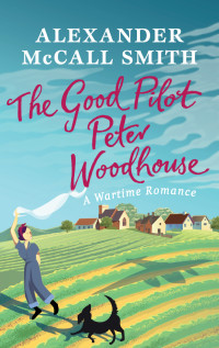 Alexander McCall Smith — The Good Pilot, Peter Woodhouse