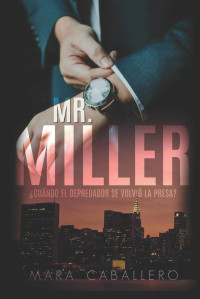 Mara Caballero — Mr. Miller: ¿Cuándo el Depredador Se Volvió la Presa?