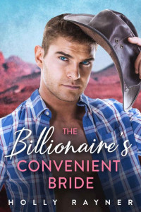 Holly Rayner [Rayner, Holly] — The Billionaire's Convenient Bride (Billionaire Cowboys Book 3)