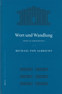 Michael Von Albrecht — Wort Und Wandlung: Senecas Lebenskunst