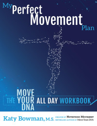 Katy Bowman — My Perfect Movement Plan: The Move Your DNA All Day Workbook