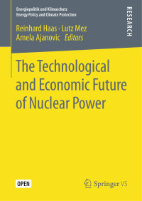 Reinhard Haas & Lutz Mez & Amela Ajanovic — The Technological and Economic Future of Nuclear Power