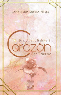 ANNA- MARIA ANGELA VITALE — Corazón: Die Unendlichkeit der Träume (German Edition)