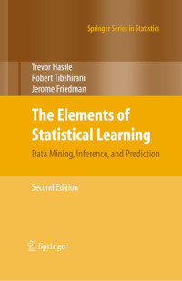 Trevor Hastie, Robert Tibshirani, Jerome Friedman — Elements of Statistical Learning Data Mining, Inference, and Prediction, Second Edition