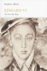 Alford, Stephen — [Penguin Monarchs 01] • Edward VI: The Last Boy King