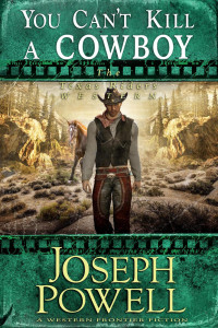 Joseph Powell — The Texas Riders 10 You Can't Kill a Cowboy 