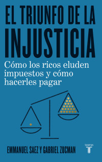 Emmanuel Saez & Gabriel Zucman — El triunfo de la injusticia (Spanish Edition)