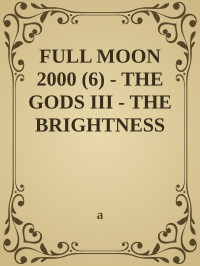 a — FULL MOON 2000 (6) - THE GODS III - THE BRIGHTNESS (George Townsend)