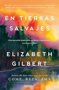 Elizabeth Gilbert — En tierras salvajes