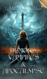 Draven VIXEN — Démons, Vampires & Apocalypse (Le Monde de Draven Vixen) (French Edition)