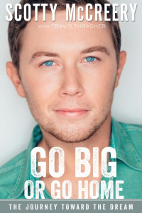 Scotty McCreery;Travis Thrasher; — Go Big or Go Home