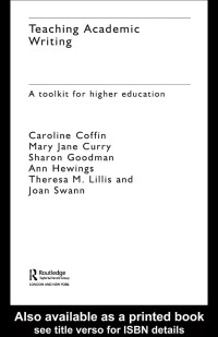 Caroline Coffin & Mary Jane Curry & Sharon Goodman & Ann Hewings & Theresa M. Lillis & Joan Swann — Teaching Academic Writing: A Toolkit for Higher Education