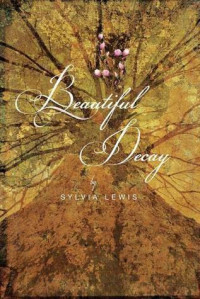 Sylvia Lewis [Lewis, Sylvia] — Beautiful Decay