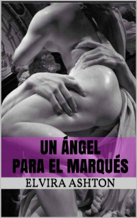 Elvira Ashton — Un ángel para el marqués