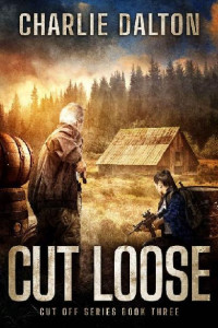 Dalton, Charlie [Dalton, Charlie] — Cut Off (Book 3): Cut Loose