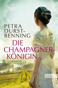 Durst-Benning, Petra — Die Champagnerkönigin