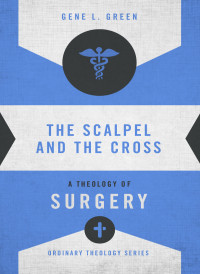 Gene L. Green; — The Scalpel and the Cross