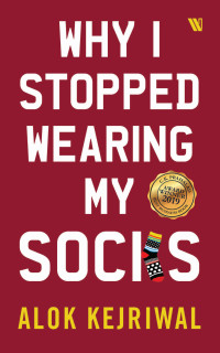Kejriwal, Alok — Why I Stopped Wearing My Socks