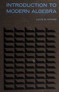 Louis M. Weiner — Introduction to Modern Algebra