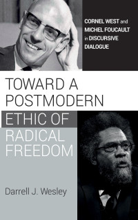 Darrell J. Wesley; — Toward a Postmodern Ethic of Radical Freedom