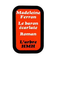 Madeleine Ferron [Ferron, Madeleine] — Le baron écarlate