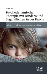 Eva Rass — Psychodynamische Therapie mit Kindern und Jugendlichen in der Praxis