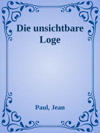 Paul, Jean — Die unsichtbare Loge