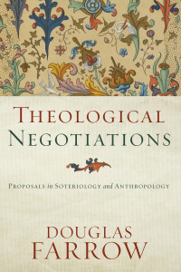 Farrow, Douglas; — Theological Negotiations