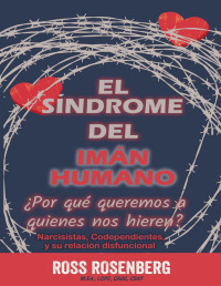 Ross Rosenberg — El Síndrome del Imán Humano: ¿Por qué queremos a quienes nos hieren?