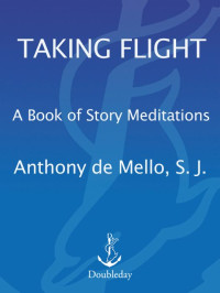 Anthony de Mello — Taking Flight: A Book of Story Meditations